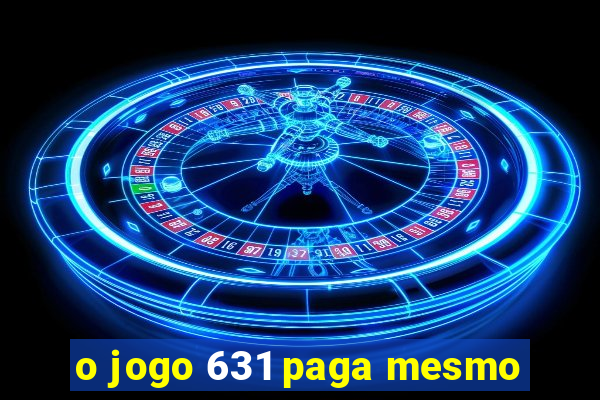 o jogo 631 paga mesmo